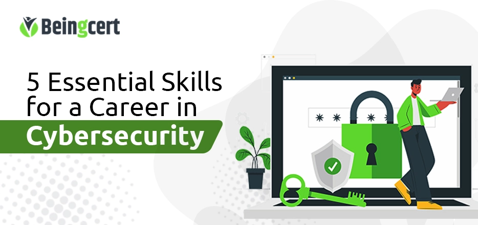 5 Essential Skills for a Career in Cybersecurity